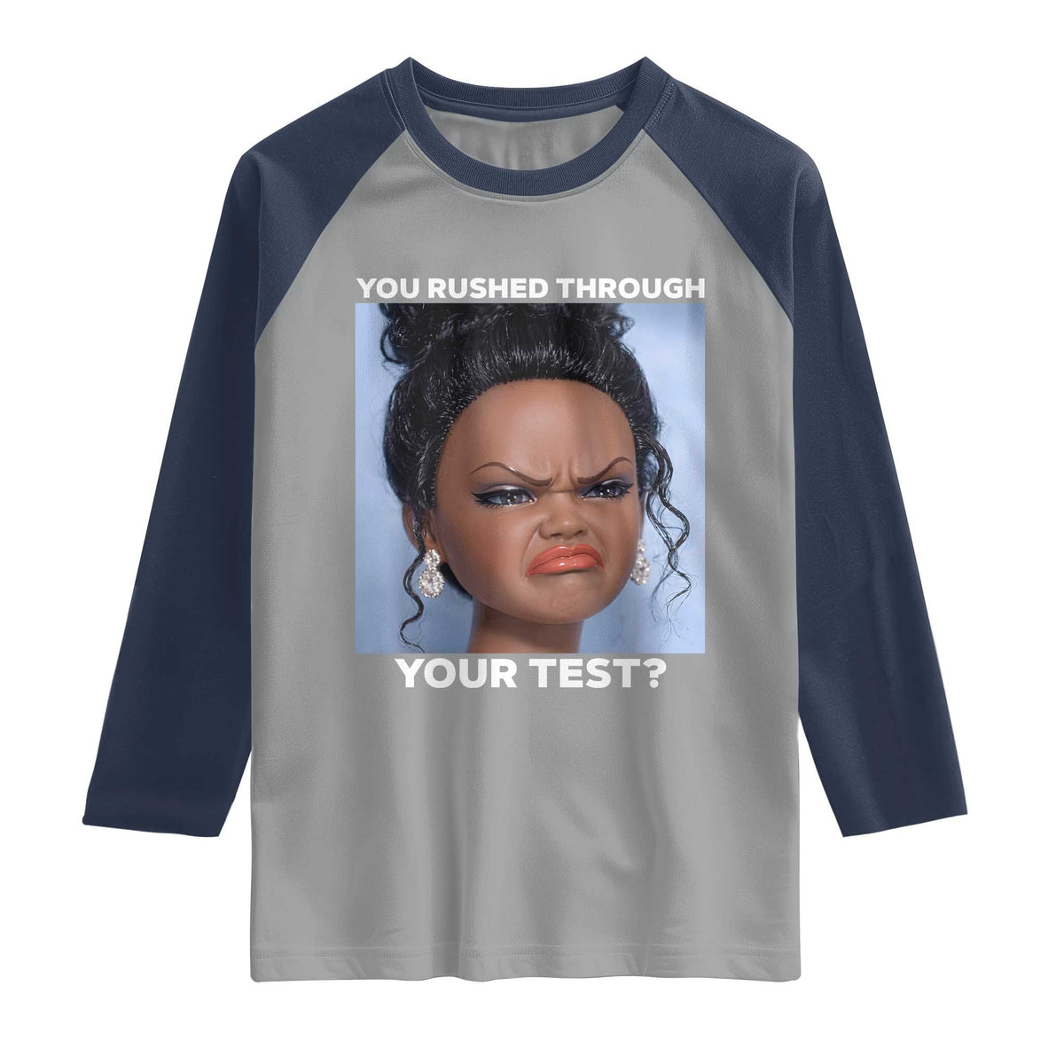 Funny You Rushed Through Your Test Doll Face Meme Raglan Shirt Teacher Reaction Humor Testing Day