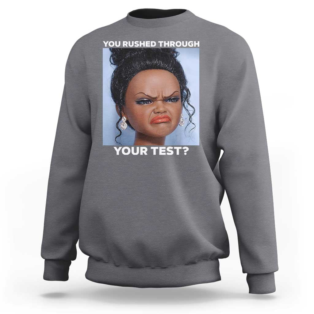Funny You Rushed Through Your Test Doll Face Meme Sweatshirt Teacher Reaction Humor Testing Day