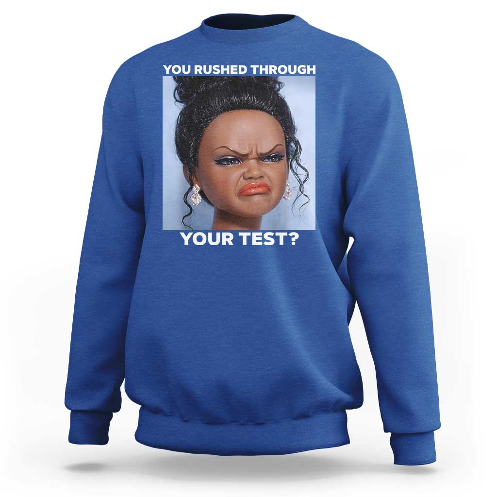 Funny You Rushed Through Your Test Doll Face Meme Sweatshirt Teacher Reaction Humor Testing Day