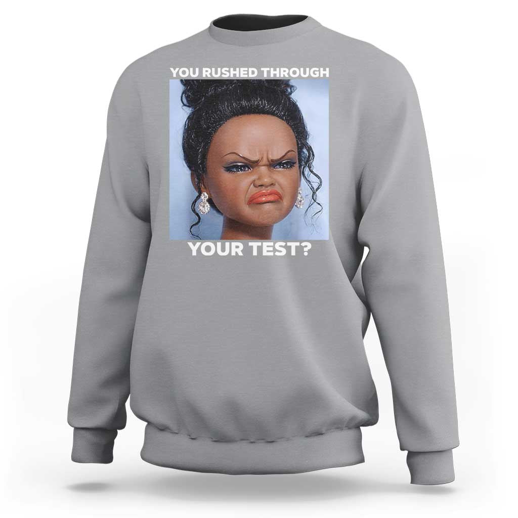 Funny You Rushed Through Your Test Doll Face Meme Sweatshirt Teacher Reaction Humor Testing Day