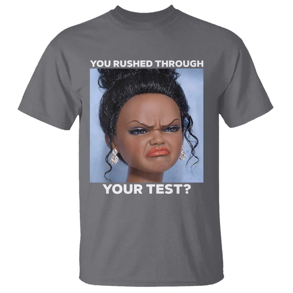 Funny You Rushed Through Your Test Doll Face Meme T Shirt Teacher Reaction Humor Testing Day