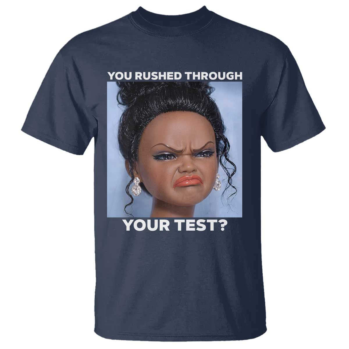 Funny You Rushed Through Your Test Doll Face Meme T Shirt Teacher Reaction Humor Testing Day