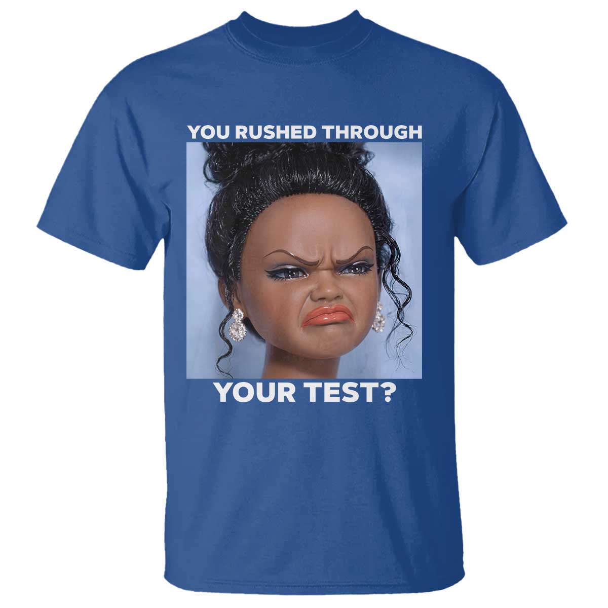 Funny You Rushed Through Your Test Doll Face Meme T Shirt Teacher Reaction Humor Testing Day