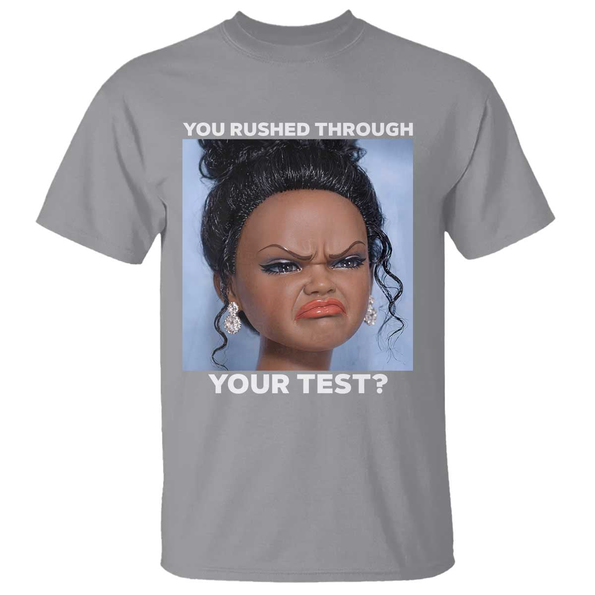 Funny You Rushed Through Your Test Doll Face Meme T Shirt Teacher Reaction Humor Testing Day