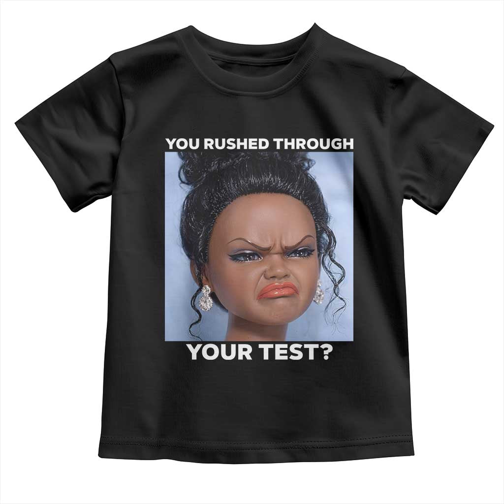 Funny You Rushed Through Your Test Doll Face Meme Toddler T Shirt Teacher Reaction Humor Testing Day