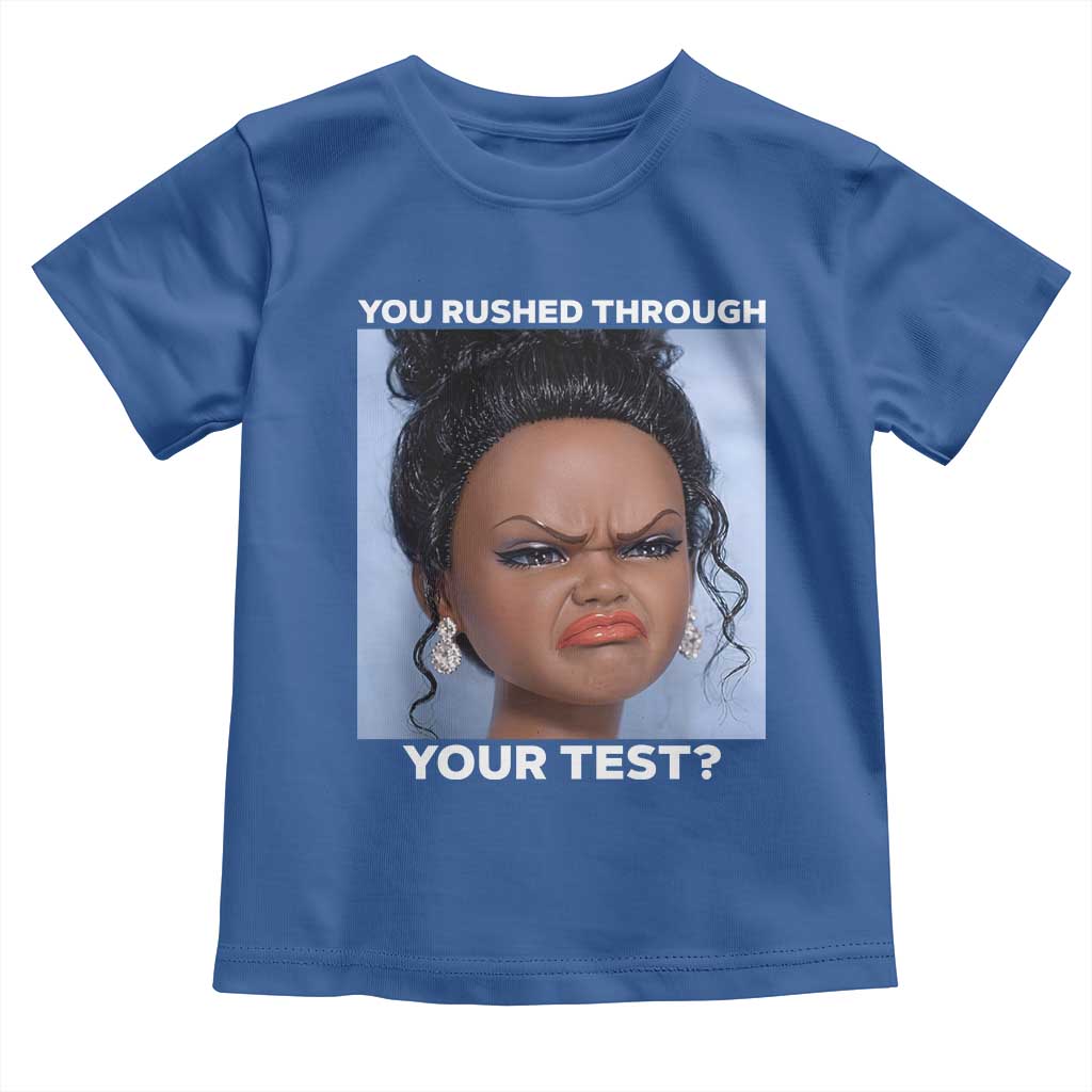 Funny You Rushed Through Your Test Doll Face Meme Toddler T Shirt Teacher Reaction Humor Testing Day