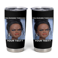 Funny You Rushed Through Your Test Doll Face Meme Tumbler Cup Teacher Reaction Humor Testing Day