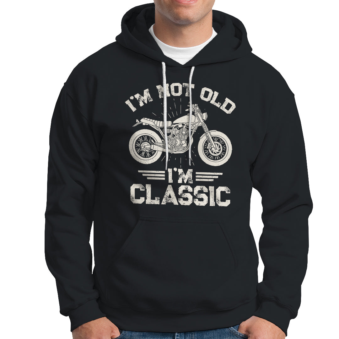 Mens Birthday Hoodie I'm Not Old I'm Classic Funny Motorcycle Graphic Biker Mens - Wonder Print Shop
