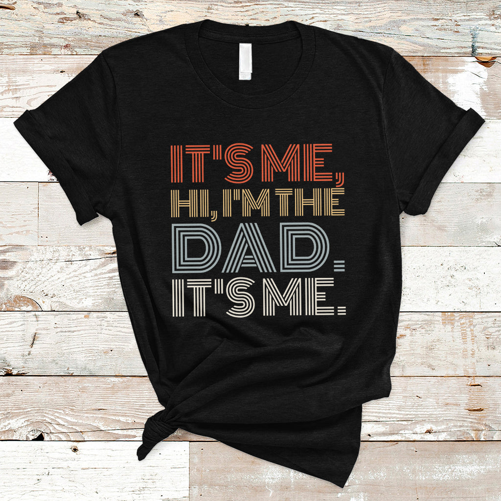 Funny Dad T Shirt Mens Fathers Day Its Me Hi I'm The Dad Its Me - Wonder Print Shop