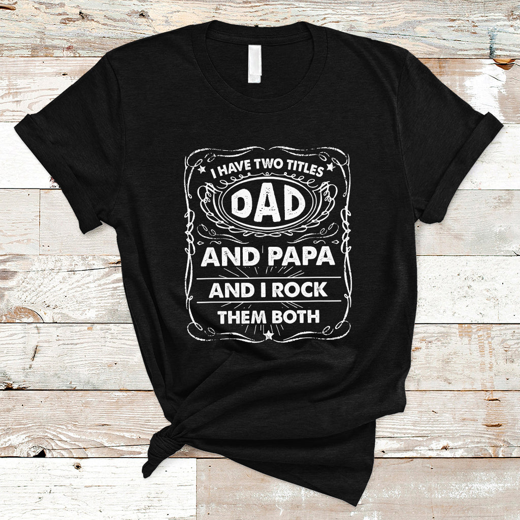 Funny Dad T Shirt I Have Two Titles Dad And Papa Funny Father's Day Gift - Wonder Print Shop