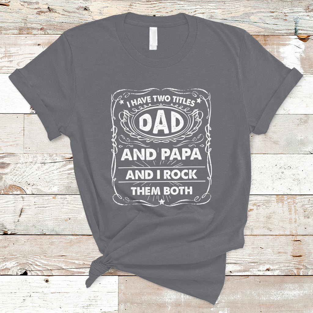 Funny Dad T Shirt I Have Two Titles Dad And Papa Funny Father's Day Gift - Wonder Print Shop