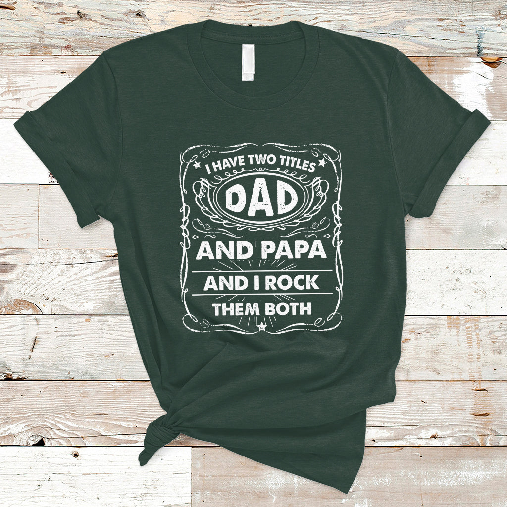 Funny Dad T Shirt I Have Two Titles Dad And Papa Funny Father's Day Gift - Wonder Print Shop