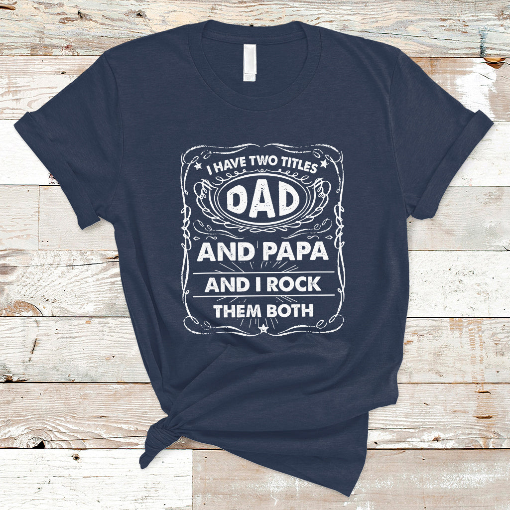 Funny Dad T Shirt I Have Two Titles Dad And Papa Funny Father's Day Gift - Wonder Print Shop
