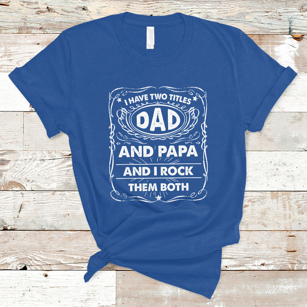 Funny Dad T Shirt I Have Two Titles Dad And Papa Funny Father's Day Gift - Wonder Print Shop