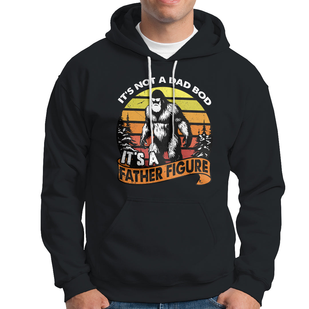 Dad Bod Hoodie It's Not A Dad Bod It's A Father Figure Funny Bigfoot Vintage - Wonder Print Shop