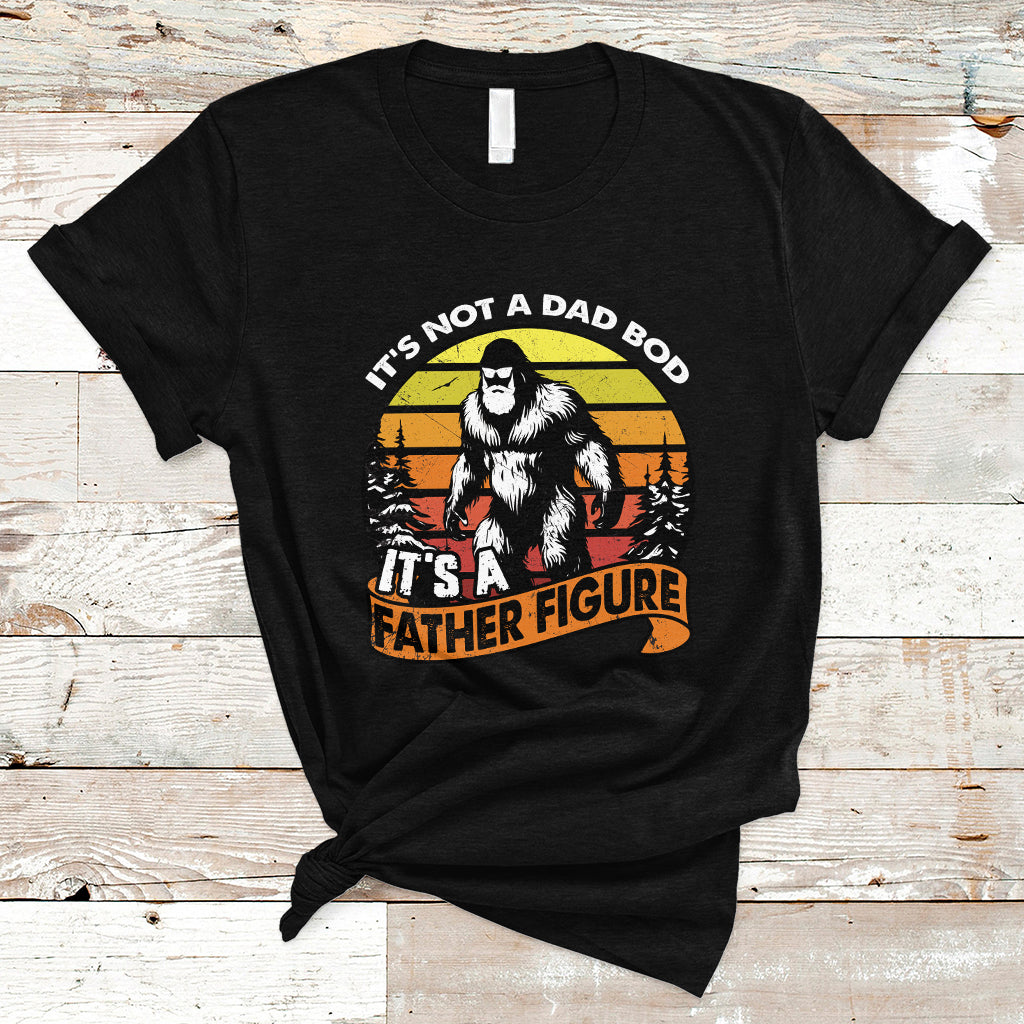 Dad Bod T Shirt It's Not A Dad Bod It's A Father Figure Funny Bigfoot Vintage - Wonder Print Shop