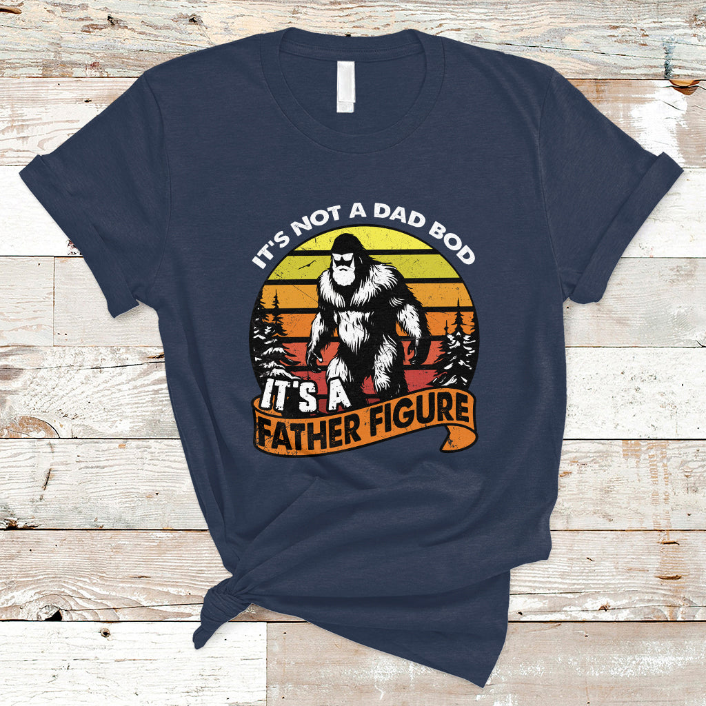 Dad Bod T Shirt It's Not A Dad Bod It's A Father Figure Funny Bigfoot Vintage - Wonder Print Shop