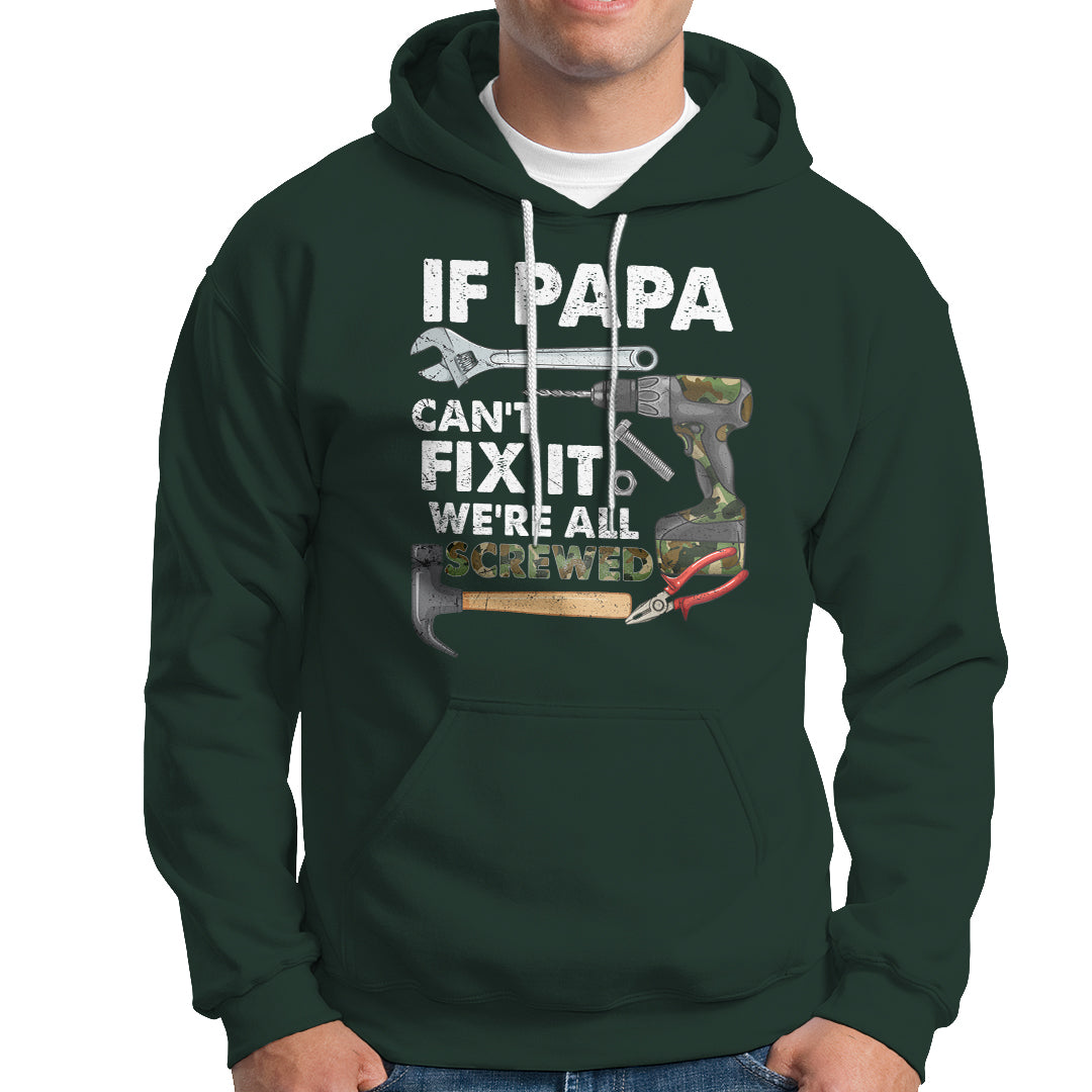 Funny Dad Hoodie Funny If Papa Can't Fix It We're All Screwed Handyman Dad Father's Day - Wonder Print Shop