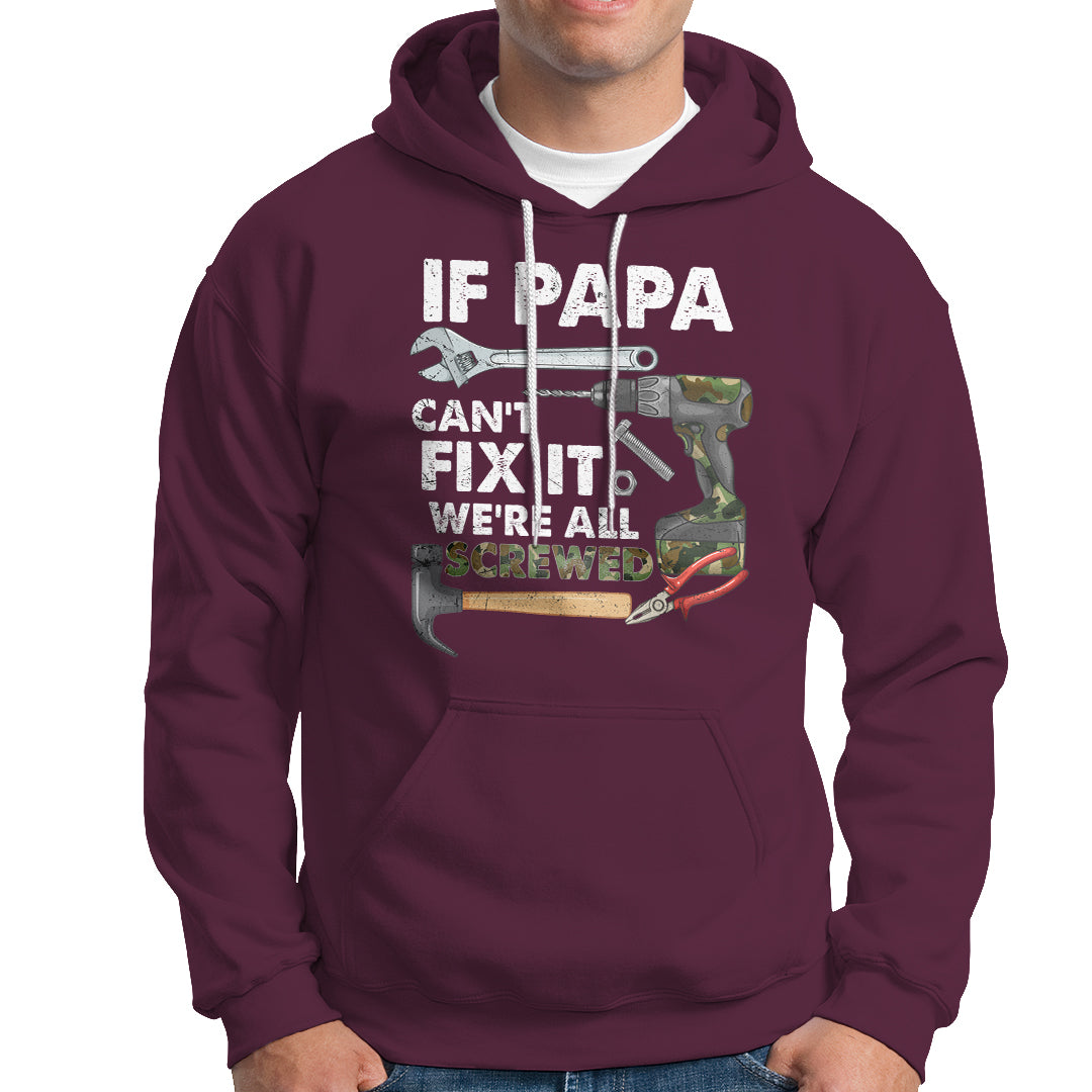 Funny Dad Hoodie Funny If Papa Can't Fix It We're All Screwed Handyman Dad Father's Day - Wonder Print Shop