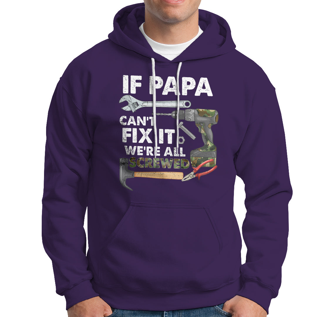 Funny Dad Hoodie Funny If Papa Can't Fix It We're All Screwed Handyman Dad Father's Day - Wonder Print Shop