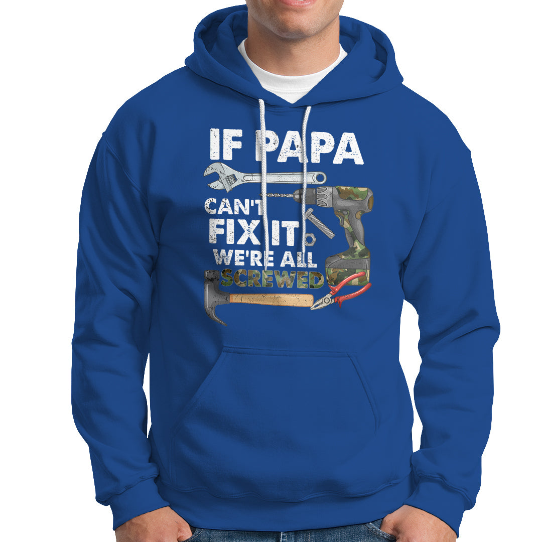 Funny Dad Hoodie Funny If Papa Can't Fix It We're All Screwed Handyman Dad Father's Day - Wonder Print Shop