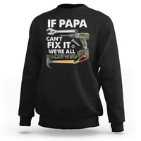 Funny Dad Sweatshirt Funny If Papa Can't Fix It We're All Screwed Handyman Dad Father's Day - Wonder Print Shop
