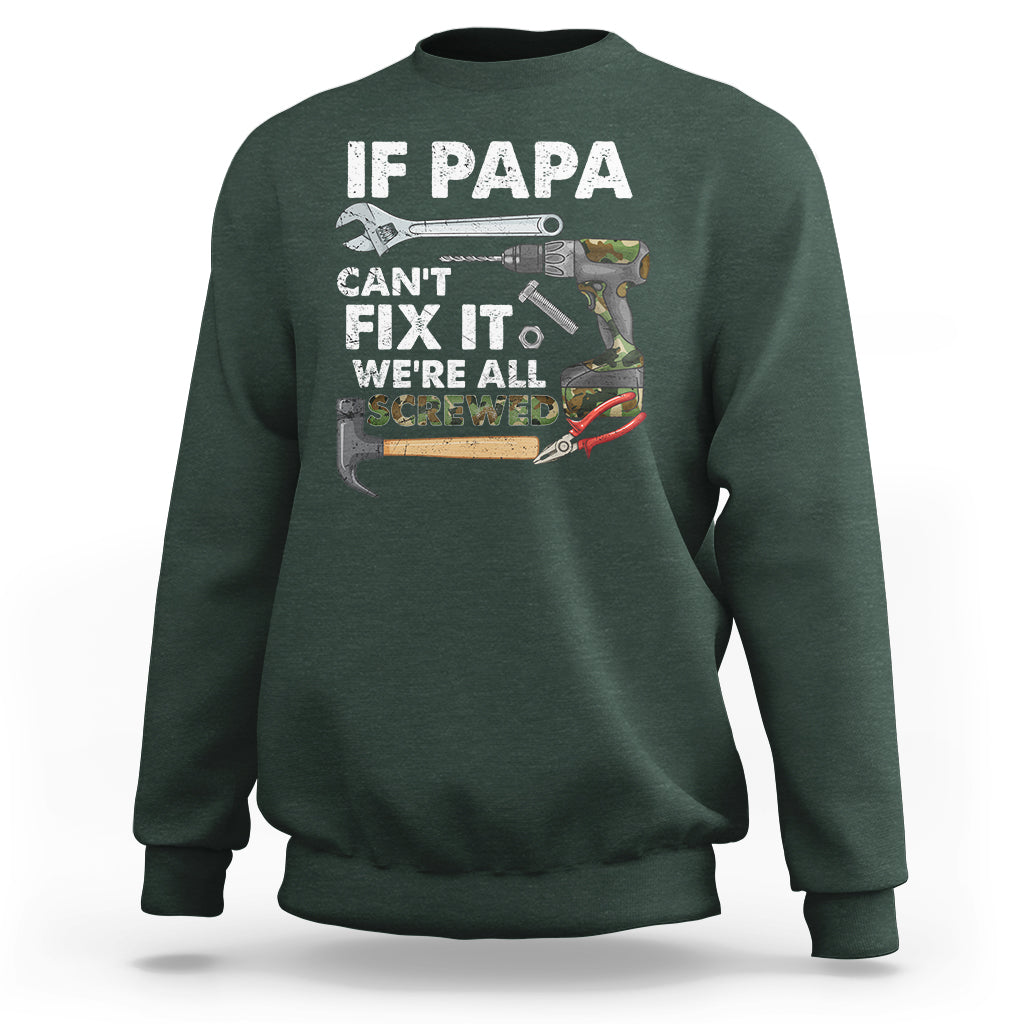 Funny Dad Sweatshirt Funny If Papa Can't Fix It We're All Screwed Handyman Dad Father's Day - Wonder Print Shop