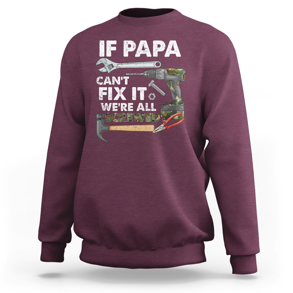 Funny Dad Sweatshirt Funny If Papa Can't Fix It We're All Screwed Handyman Dad Father's Day - Wonder Print Shop