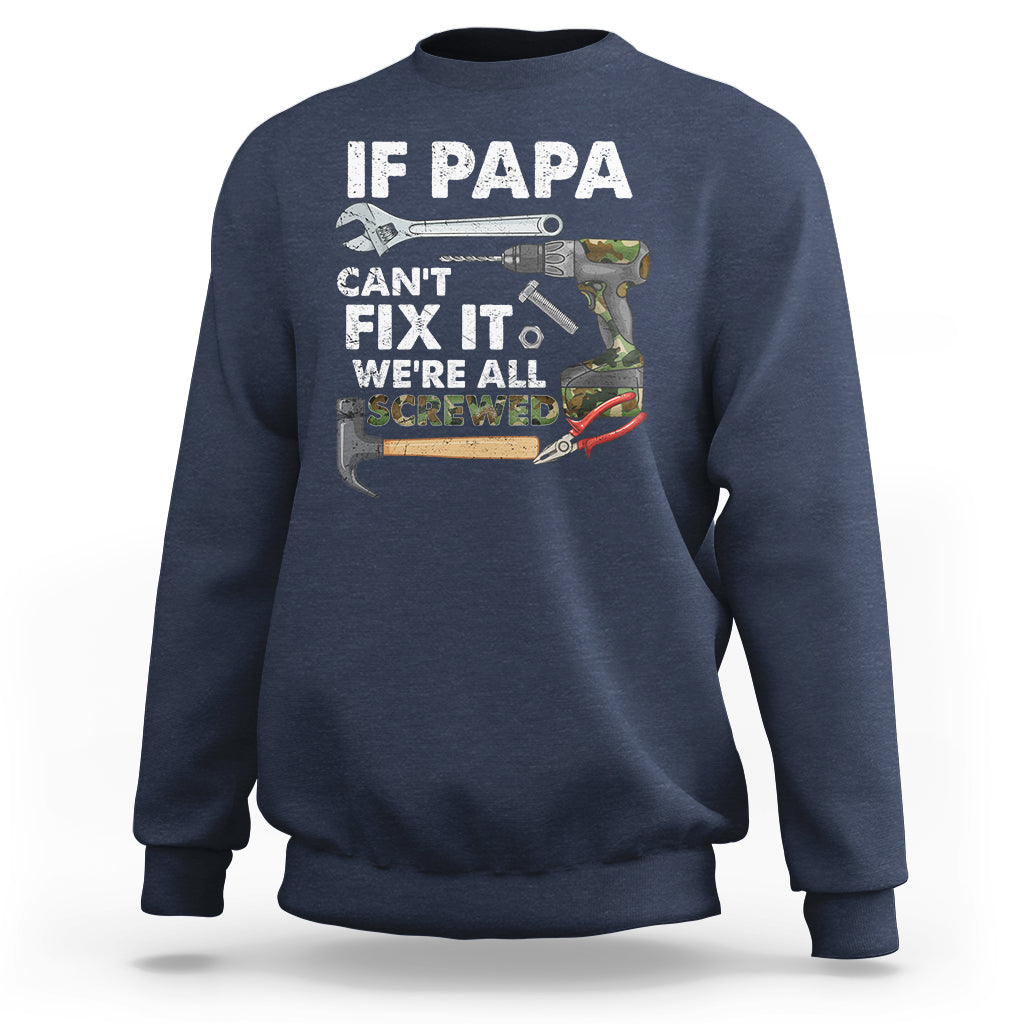Funny Dad Sweatshirt Funny If Papa Can't Fix It We're All Screwed Handyman Dad Father's Day - Wonder Print Shop