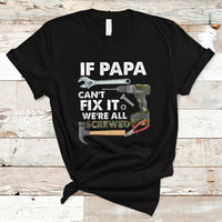 Funny Dad T Shirt Funny If Papa Can't Fix It We're All Screwed Handyman Dad Father's Day - Wonder Print Shop