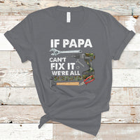 Funny Dad T Shirt Funny If Papa Can't Fix It We're All Screwed Handyman Dad Father's Day - Wonder Print Shop