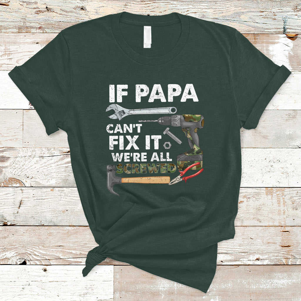 Funny Dad T Shirt Funny If Papa Can't Fix It We're All Screwed Handyman Dad Father's Day - Wonder Print Shop