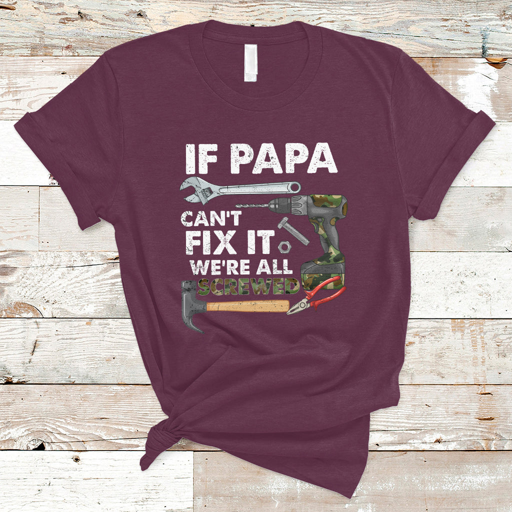 Funny Dad T Shirt Funny If Papa Can't Fix It We're All Screwed Handyman Dad Father's Day - Wonder Print Shop