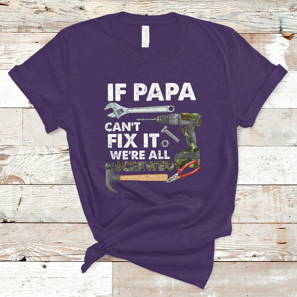 Funny Dad T Shirt Funny If Papa Can't Fix It We're All Screwed Handyman Dad Father's Day - Wonder Print Shop