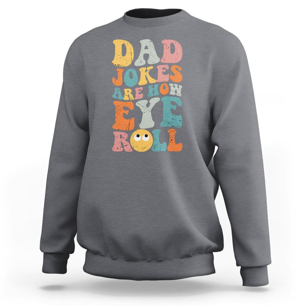 Dad Joke Sweatshirt Men Dad Jokes Are How Eye Roll Funny Dad Gift Daddy Pun Joke - Wonder Print Shop