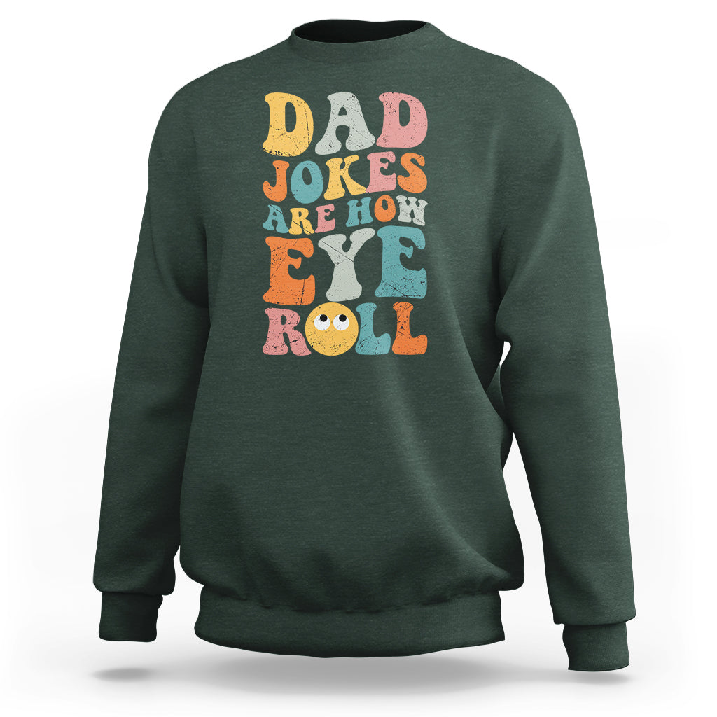 Dad Joke Sweatshirt Men Dad Jokes Are How Eye Roll Funny Dad Gift Daddy Pun Joke - Wonder Print Shop