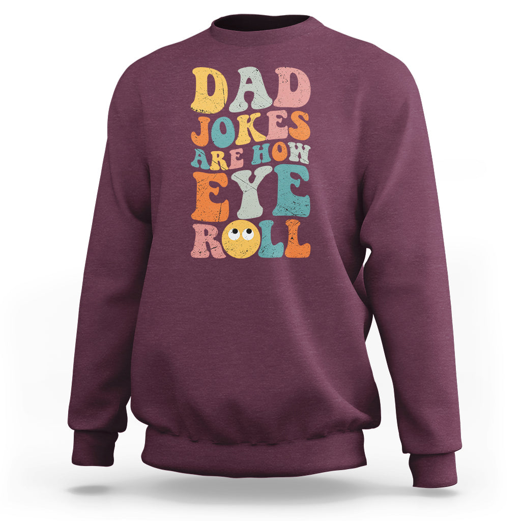 Dad Joke Sweatshirt Men Dad Jokes Are How Eye Roll Funny Dad Gift Daddy Pun Joke - Wonder Print Shop