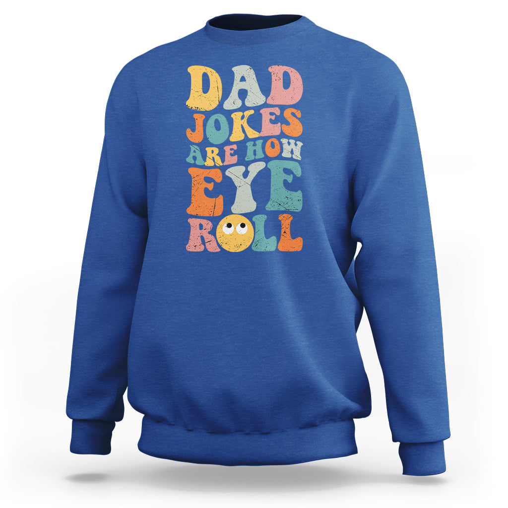 Dad Joke Sweatshirt Men Dad Jokes Are How Eye Roll Funny Dad Gift Daddy Pun Joke - Wonder Print Shop