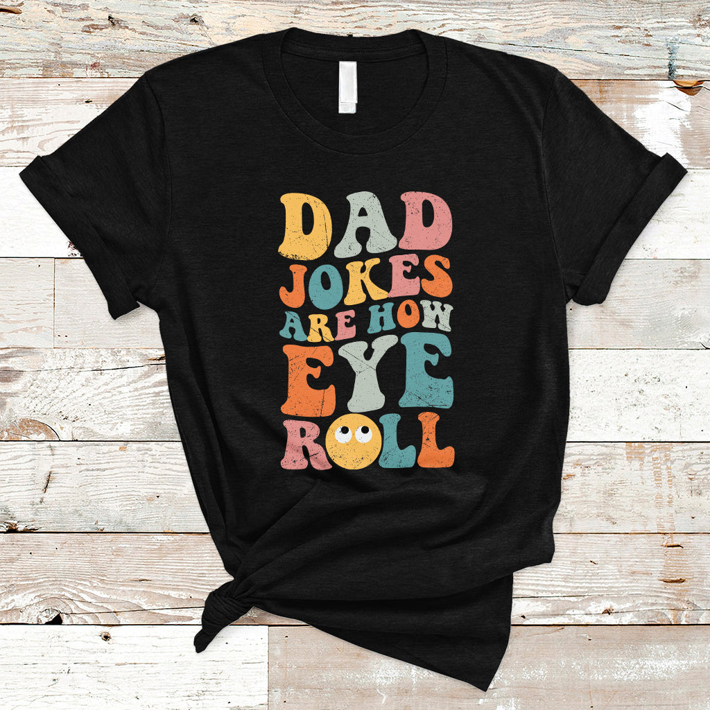 Dad Joke T Shirt Men Dad Jokes Are How Eye Roll Funny Dad Gift Daddy Pun Joke - Wonder Print Shop