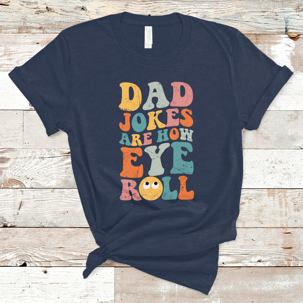 Dad Joke T Shirt Men Dad Jokes Are How Eye Roll Funny Dad Gift Daddy Pun Joke - Wonder Print Shop