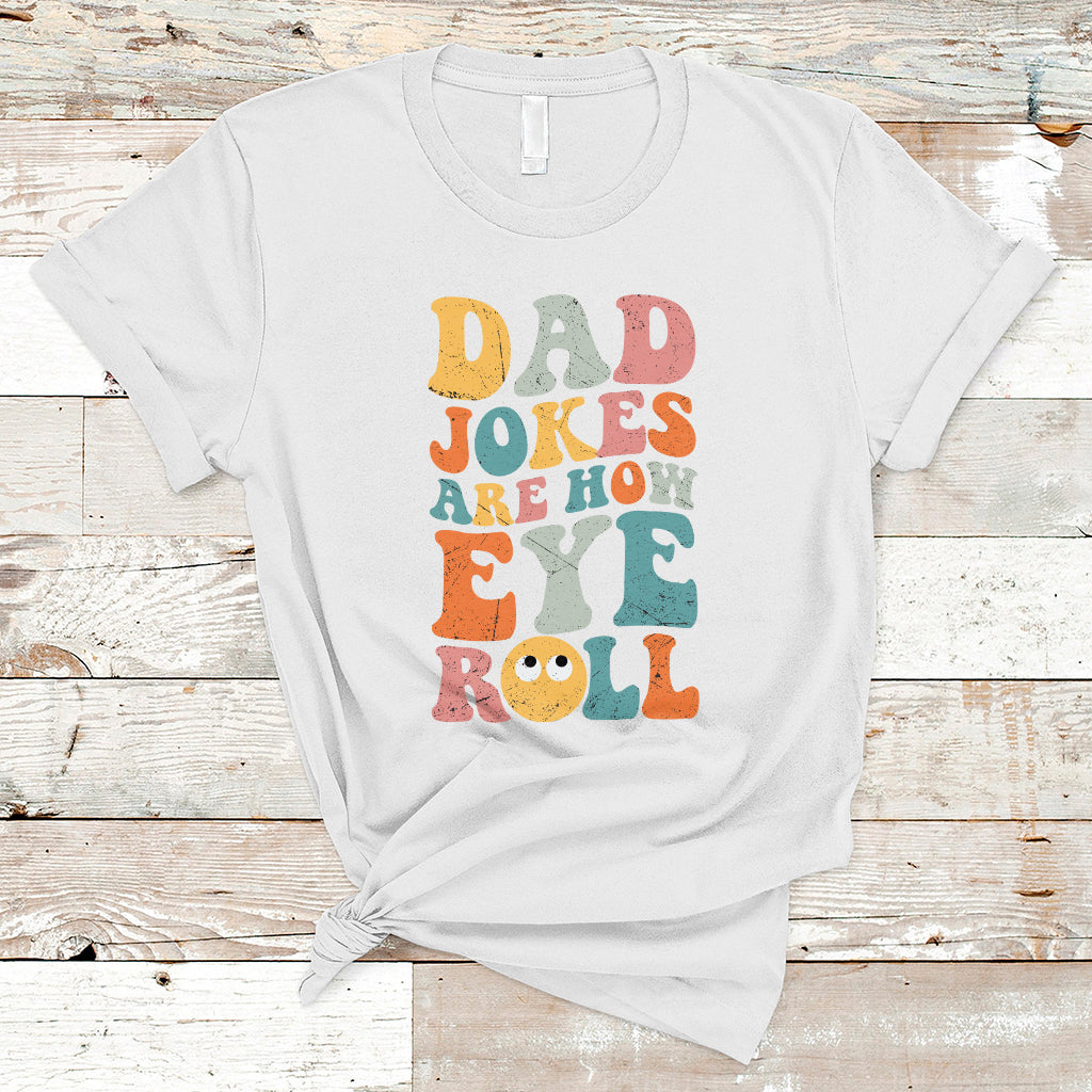 Dad Joke T Shirt Men Dad Jokes Are How Eye Roll Funny Dad Gift Daddy Pun Joke - Wonder Print Shop