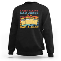 Dad Joke Sweatshirt I Keep All My Dad Jokes In A Dad-A-Base Funny Daddy Vintage - Wonder Print Shop