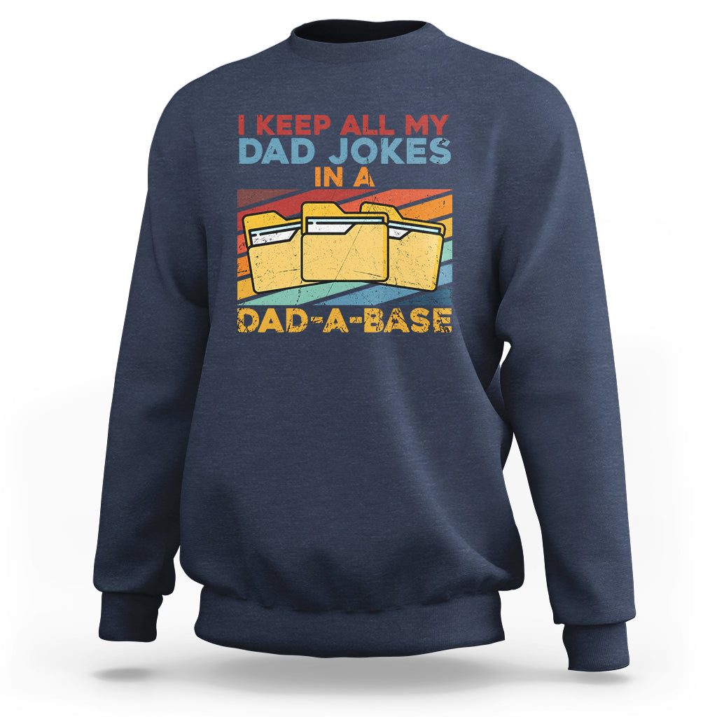 Dad Joke Sweatshirt I Keep All My Dad Jokes In A Dad-A-Base Funny Daddy Vintage - Wonder Print Shop