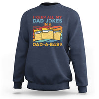 Dad Joke Sweatshirt I Keep All My Dad Jokes In A Dad-A-Base Funny Daddy Vintage - Wonder Print Shop