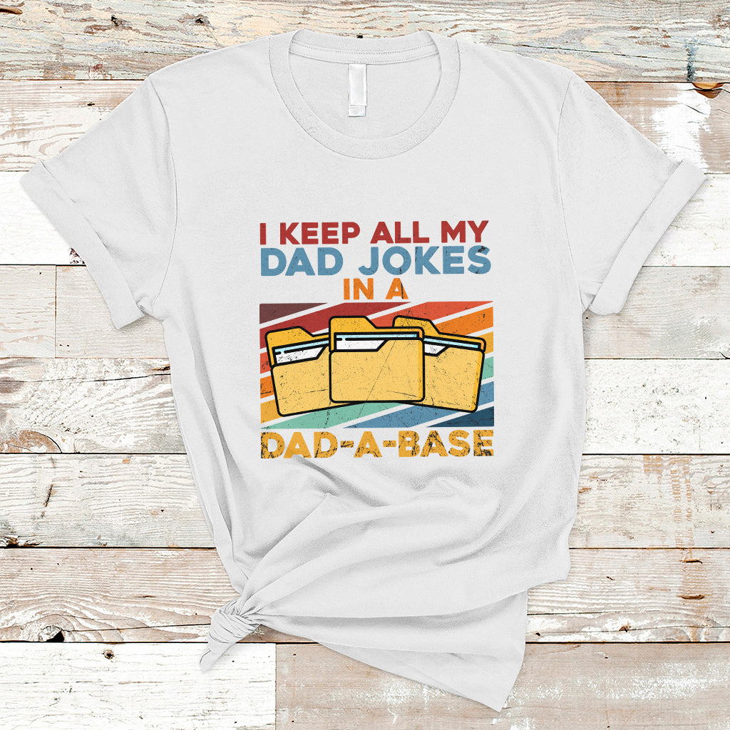 Dad Joke T Shirt I Keep All My Dad Jokes In A Dad-A-Base Funny Daddy Vintage - Wonder Print Shop