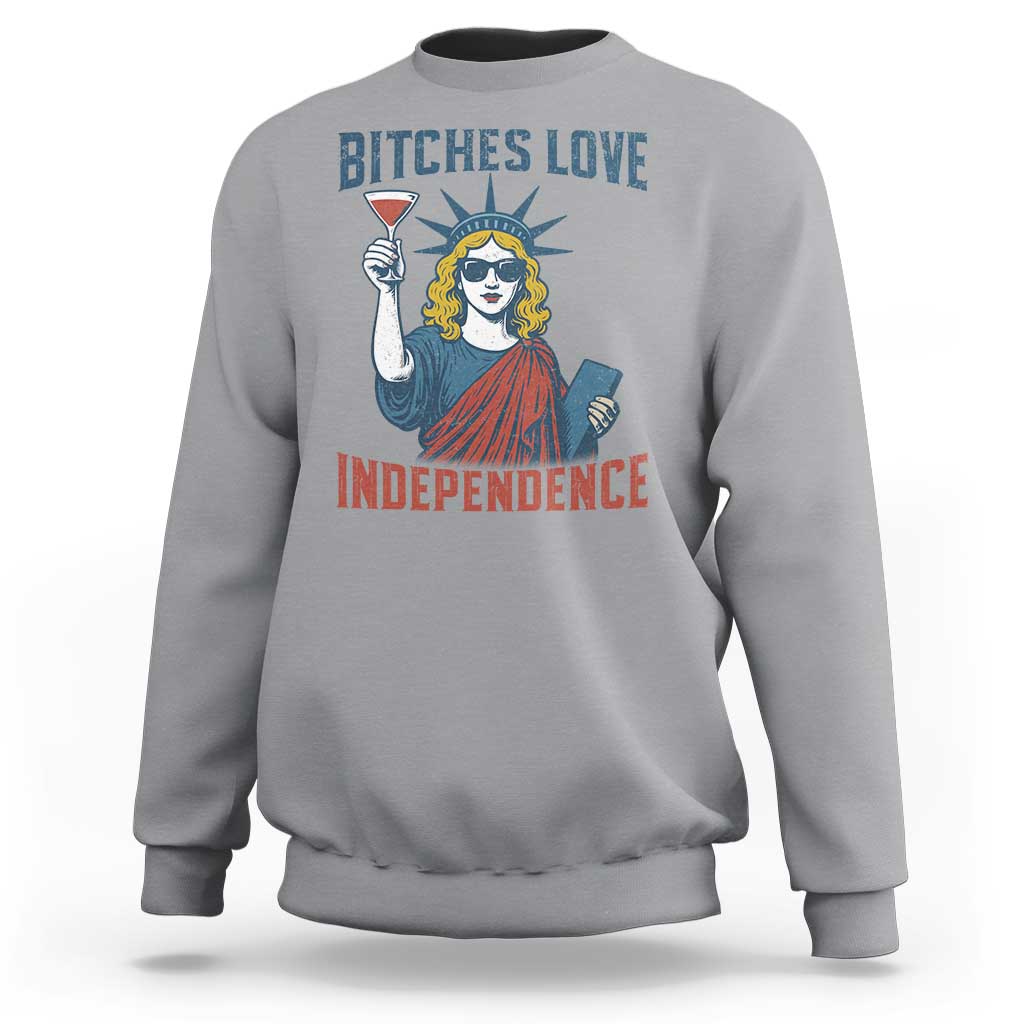 Funny 4th of July Statue of Liberty Cocktail Sweatshirt Retro Bitches Love Independence