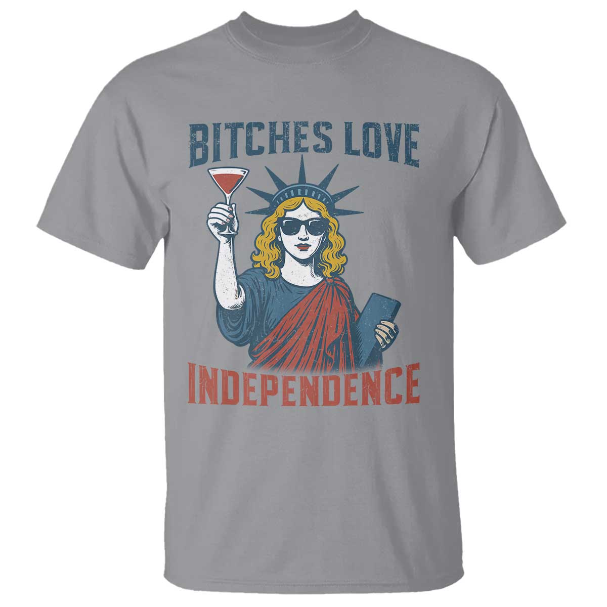 Funny 4th of July Statue of Liberty Cocktail T Shirt Retro Bitches Love Independence