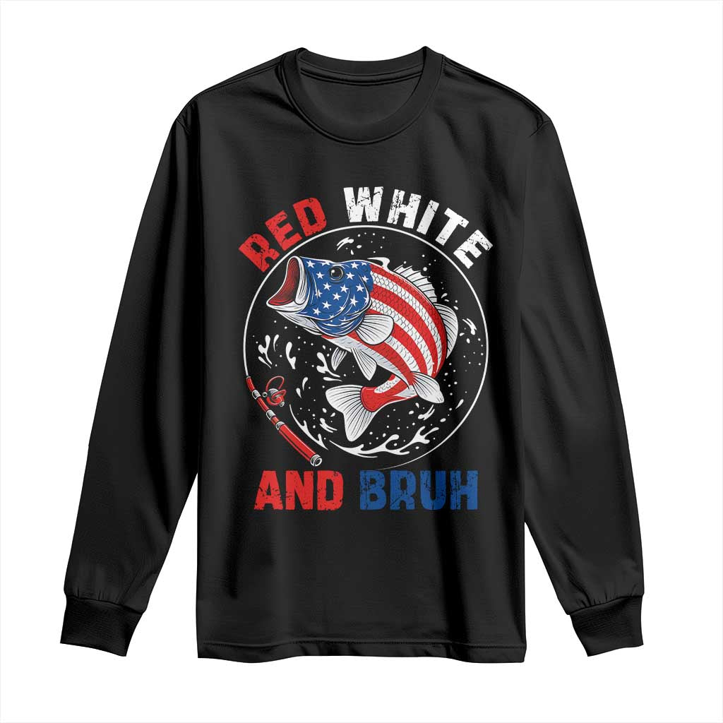 Red White And Bruh Fishing Long Sleeve Shirt Funny Patriotic Bass 4th Of July American Flag