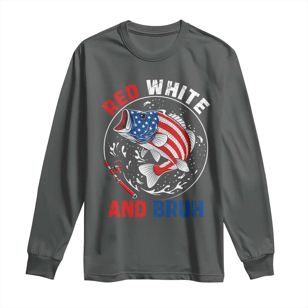 Red White And Bruh Fishing Long Sleeve Shirt Funny Patriotic Bass 4th Of July American Flag