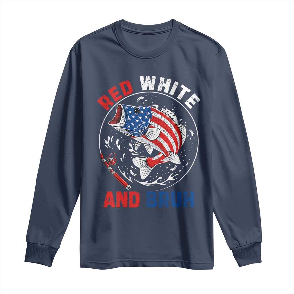 Red White And Bruh Fishing Long Sleeve Shirt Funny Patriotic Bass 4th Of July American Flag